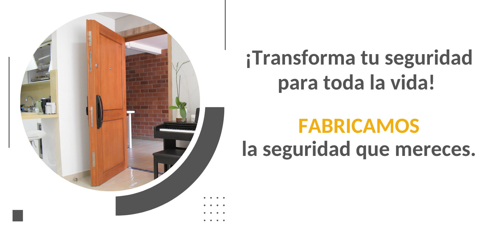 ¡Transforma tu seguridad para toda la vida! FABRICAMOS la seguridad que mereces- (1).png